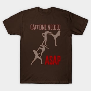 Caffeine Needed ASAP - Caffeine Addict T-Shirt